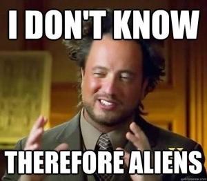 It's never aliens...